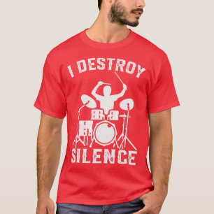 I Destroy Silence Drummer Drumsee Gift funny T-Shirt