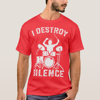 I Destroy Silence Drummer Drumsee Gift funny T-Shirt