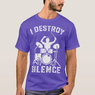 I Destroy Silence Drummer Drumsee Gift gift T-Shirt