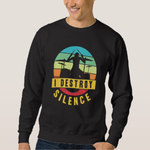 I Destroy Silence Drummer Musician Drumsticks Sweatshirt
