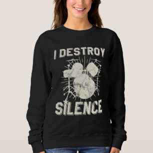 I Destroy Silence Drummer Sweatshirt