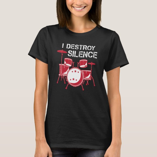 I Destroy Silence Drummers Percussionist And Music T-Shirt (Front)