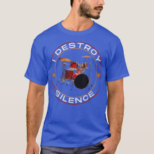 I Destroy Silence Drums Funny Drum Set Drummer T-Shirt