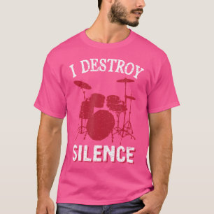 I Destroy Silence Drums 	 - Funny Drummer Gift T-Shirt
