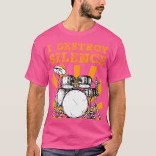 I Destroy Silence Drums T Shirt Drumer Gifts For M