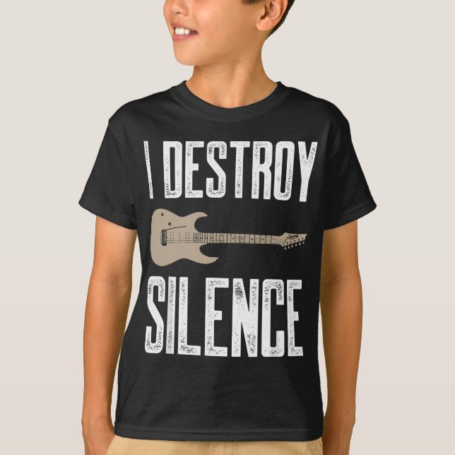 I Destroy Silence Electric Guitars Guitarist Guita T-Shirt (Front)