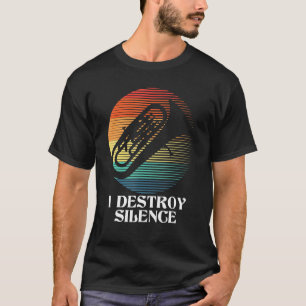I Destroy Silence Euphonium Euphoniumist Marching T-Shirt