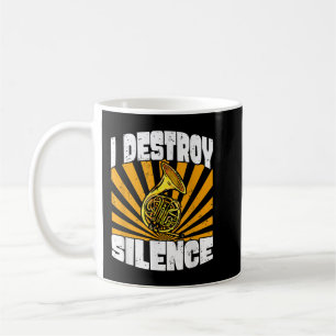I Destroy Silence French Horn Player Instrument Ba Coffee Mug