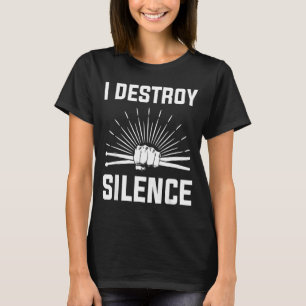 I Destroy Silence Funny Drummer And Drum Player Qu T-Shirt