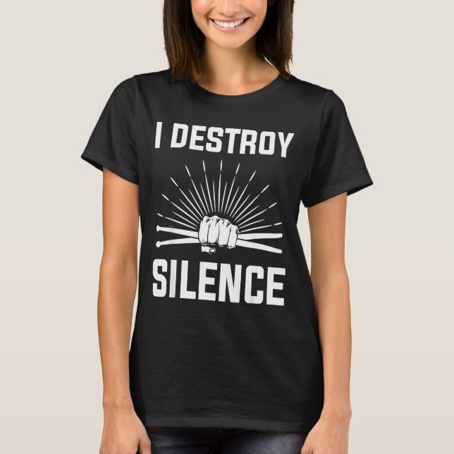 I Destroy Silence Funny Drummer And Drum Player Qu T-Shirt (Front)