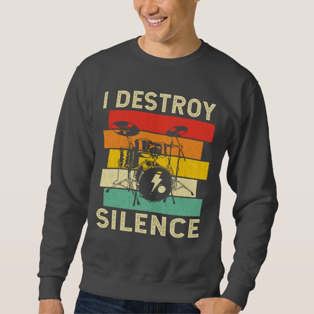 I destroy silence Funny Drummer Drumming Drumset Sweatshirt (Front)