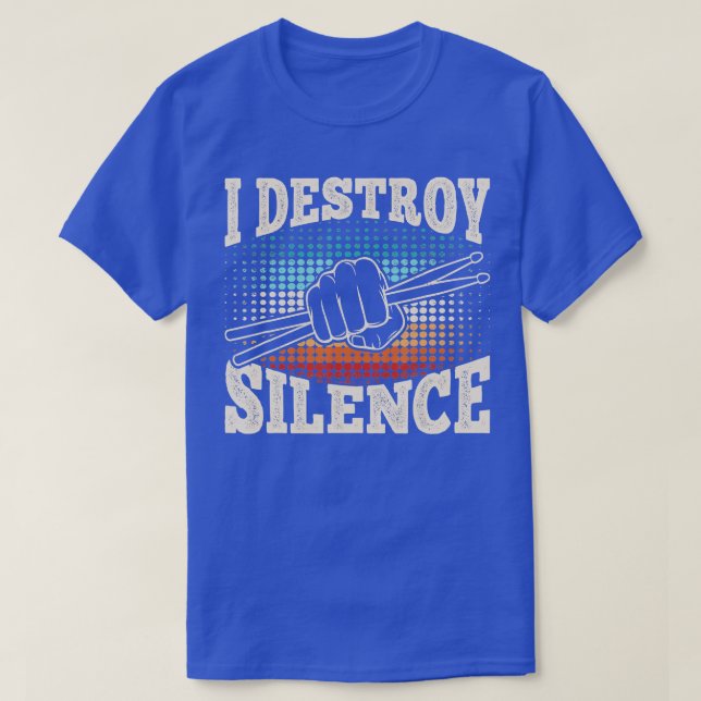 I Destroy Silence Funny Drummer Drumming Lover Dru T-Shirt (Design Front)