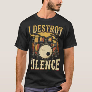I Destroy Silence Funny Drummer T-Shirt