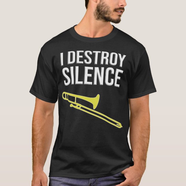 I Destroy Silence - Funny Trombone Gift Marching B T-Shirt (Front)