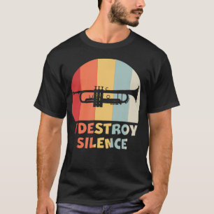 I Destroy Silence Funny Trumpet Player Marching T-Shirt