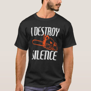 I Destroy Silence Lumberjack Foresters Wood Chains T-Shirt