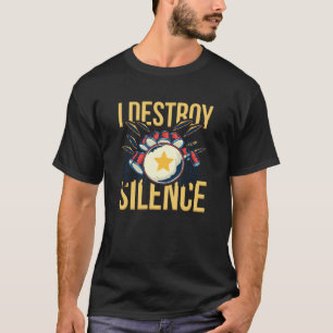 I Destroy Silence Percussion Drum and Cymbals Musi T-Shirt