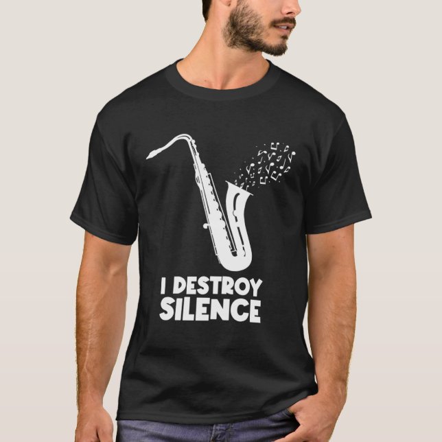 I Destroy Silence Saxophone  Saxophonist T-Shirt (Front)
