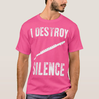 I Destroy Silence Shirt Funny Flute Player Musicia