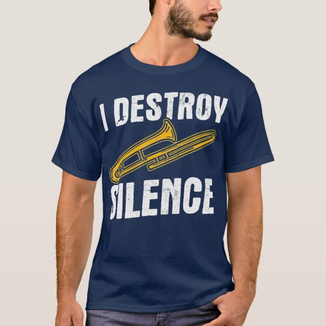 I Destroy Silence Trombonist Musician Trombone T-Shirt (Front)