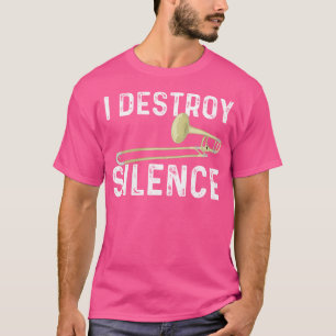 I Destroy Silence - Trombonist Trombone Player Mar T-Shirt