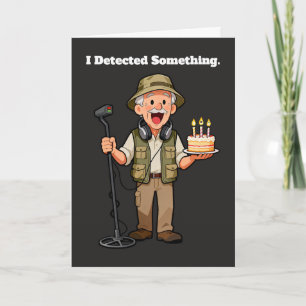 I Detected Something Metal Detector Birthday Card