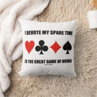 I Devote My Spare Time To The Great Game Of Bridge