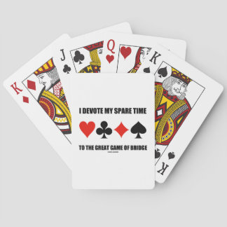 I Devote My Spare Time To The Great Game Of Bridge Playing Cards