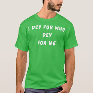 I DEY FOR WHO DEY FOR ME TShirt