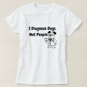 I Diagnose Dogs Not People T-Shirt Funny