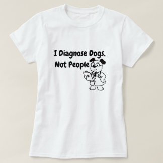 I Diagnose Dogs Not People T-Shirt | Funny