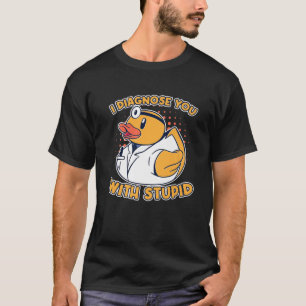 I Diagnose You With Stupid Rubber Duck Quack Docto T-Shirt