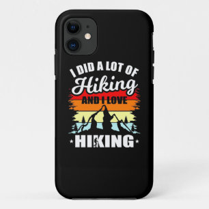 I Did A Lot Of Hiking iPhone 11 Case