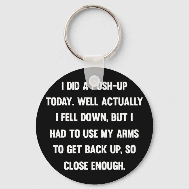 I did a push-up today. well actually I fell down.. Key Ring (Front)