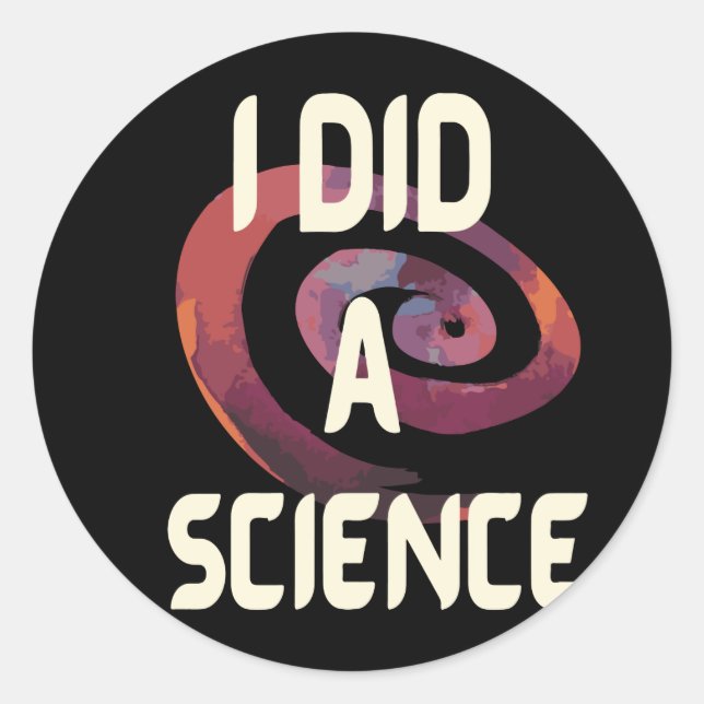 I Did A Science Classic Round Sticker (Front)