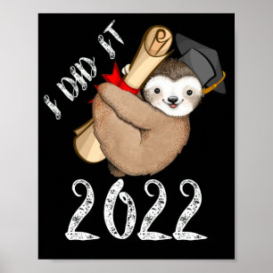 I Did It 2022 Sloth With Graduation Cap Funny Poster