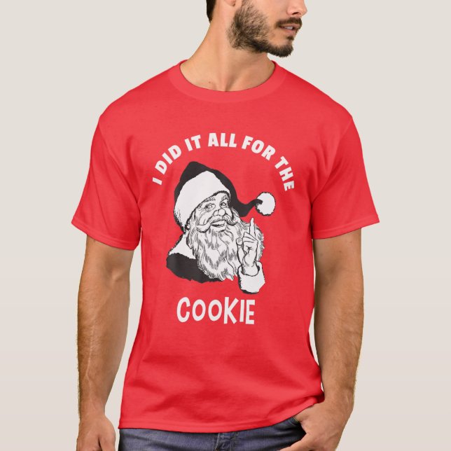 I Did It All For The Cookie - Funny Santa Xmas T T-Shirt (Front)