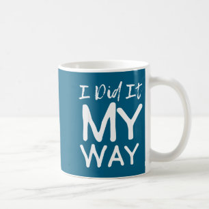 I Did It My Way, Funny Quote  Coffee Mug