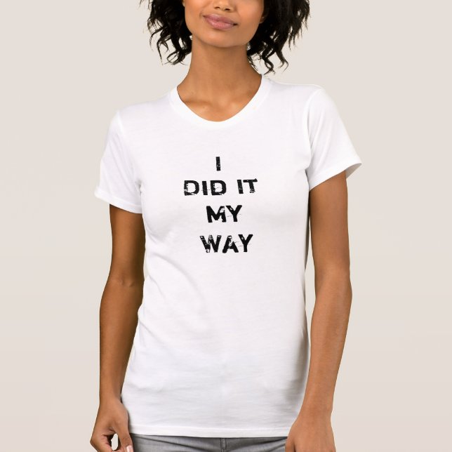 I Did It My Way T-Shirt (Front)