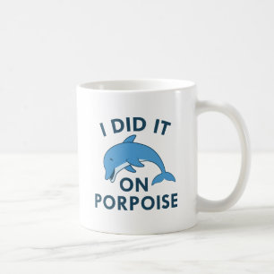 I Did It On Porpoise Coffee Mug