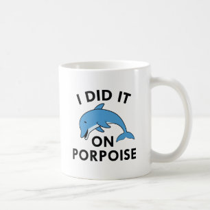 I Did It On Porpoise Coffee Mug