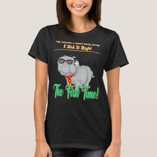 I Did It Right The First Time Cute Joke T-Shirt