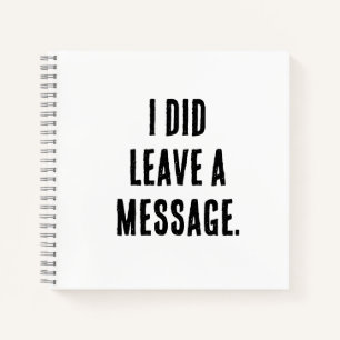 I did leave a message notebook