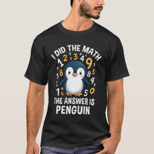 I Did Math Answer Penguin Cute Boys Girls Kids Wom T-Shirt