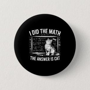 I Did Math The Answer Is Cat Mathematics Funny Mat 6 Cm Round Badge