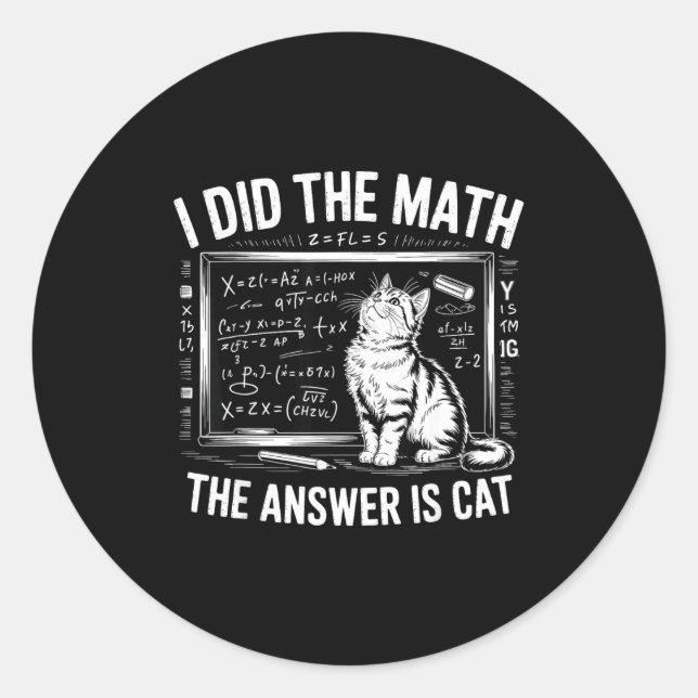 I Did Math The Answer Is Cat Mathematics Funny Mat Classic Round Sticker (Front)