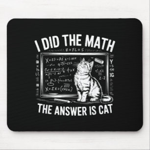 I Did Math The Answer Is Cat Mathematics Funny Mat Mouse Mat
