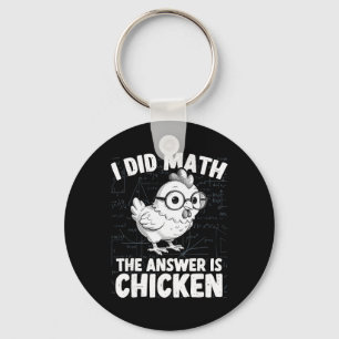 I Did Math The Answer Is Chicken Funny Chicken Mat Key Ring