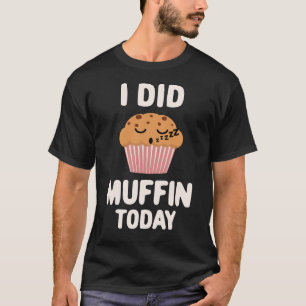I Did Muffin Today Cute Kawaii Muffin T-Shirt