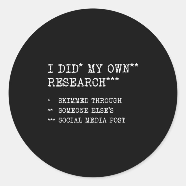 I Did My Own Research. Funny Sarcastic Meme Humor, Classic Round Sticker (Front)